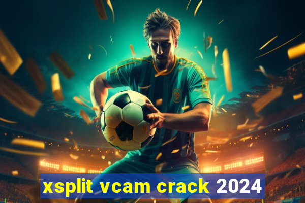 xsplit vcam crack 2024